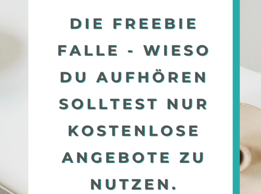 Die Freebie Falle - wieso du aufhören solltest nur kostenlose Angebote zu nutzen.