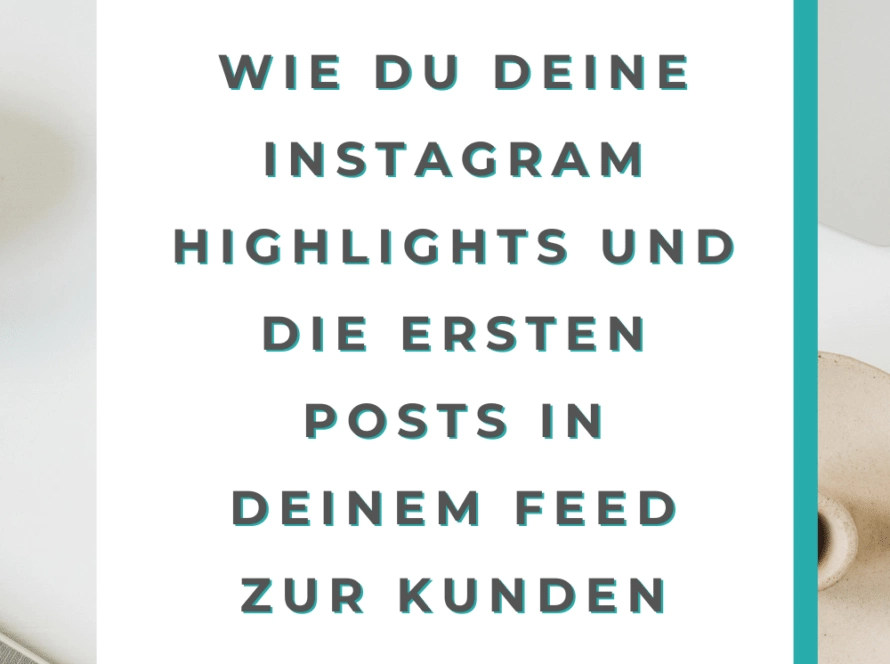 Wie du deine Instagram Highlights und die ersten Posts in deinem Feed zur Kunden Akquise nutzt.