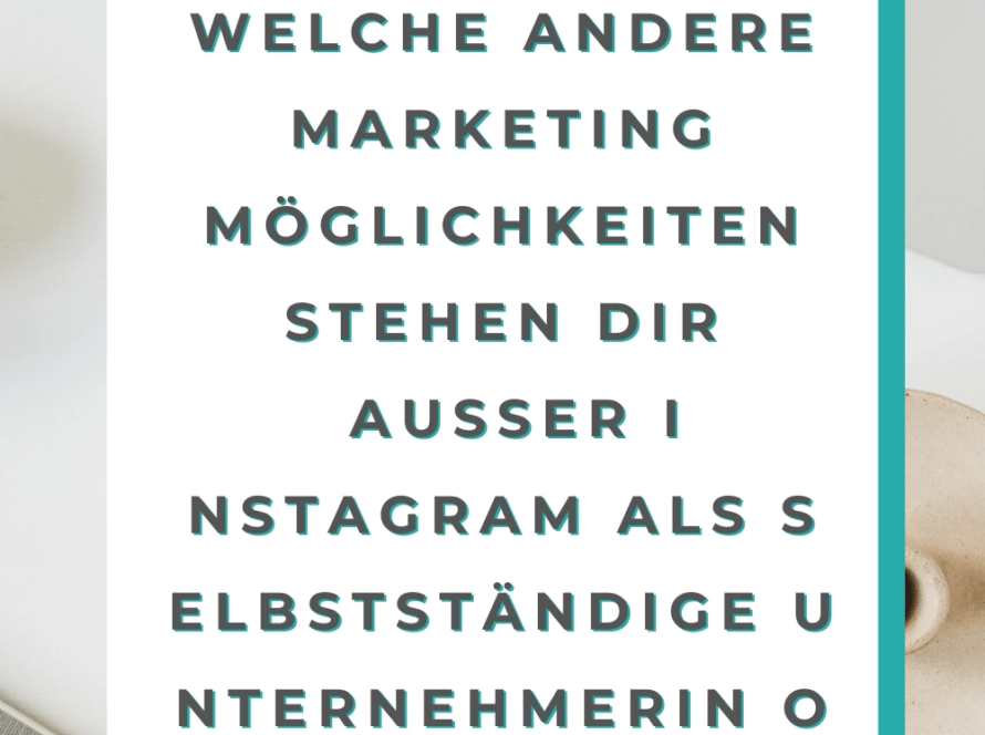 Welche andere Marketing Möglichkeiten stehen dir außer Instagram als selbstständige UnternehmerIn offen?